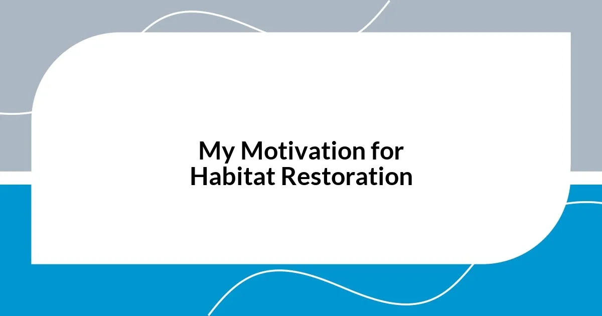 My Motivation for Habitat Restoration