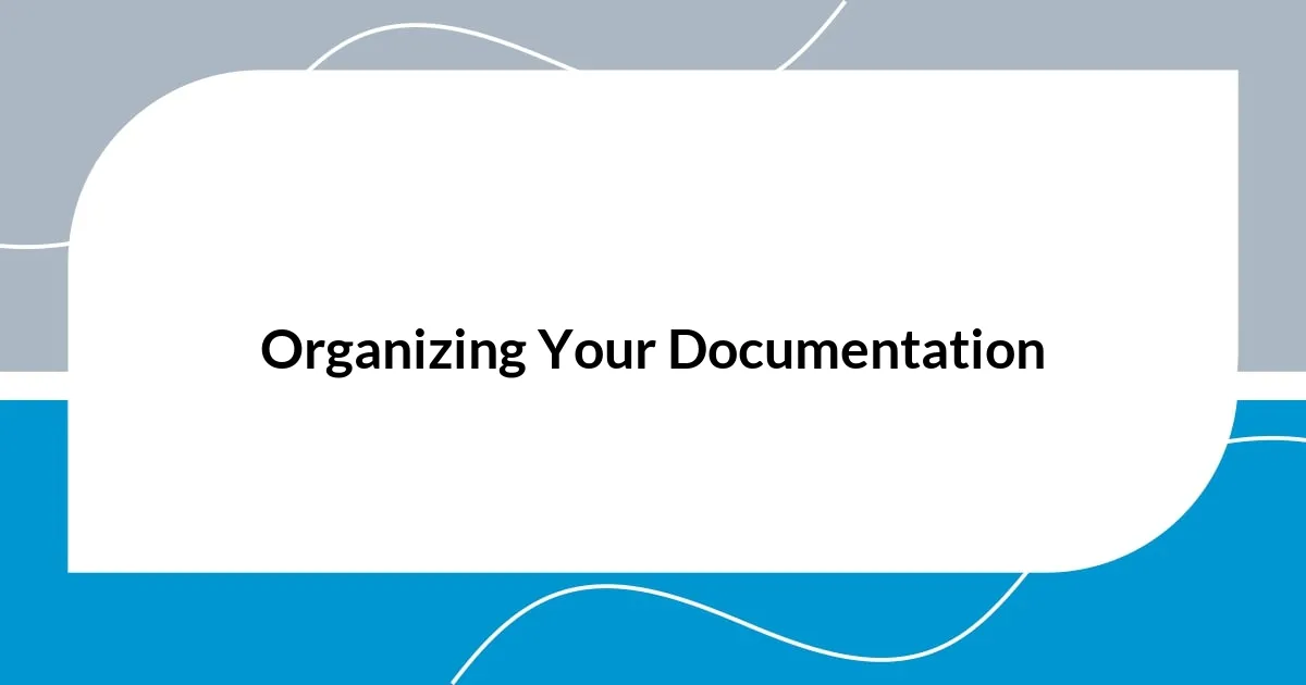 Organizing Your Documentation