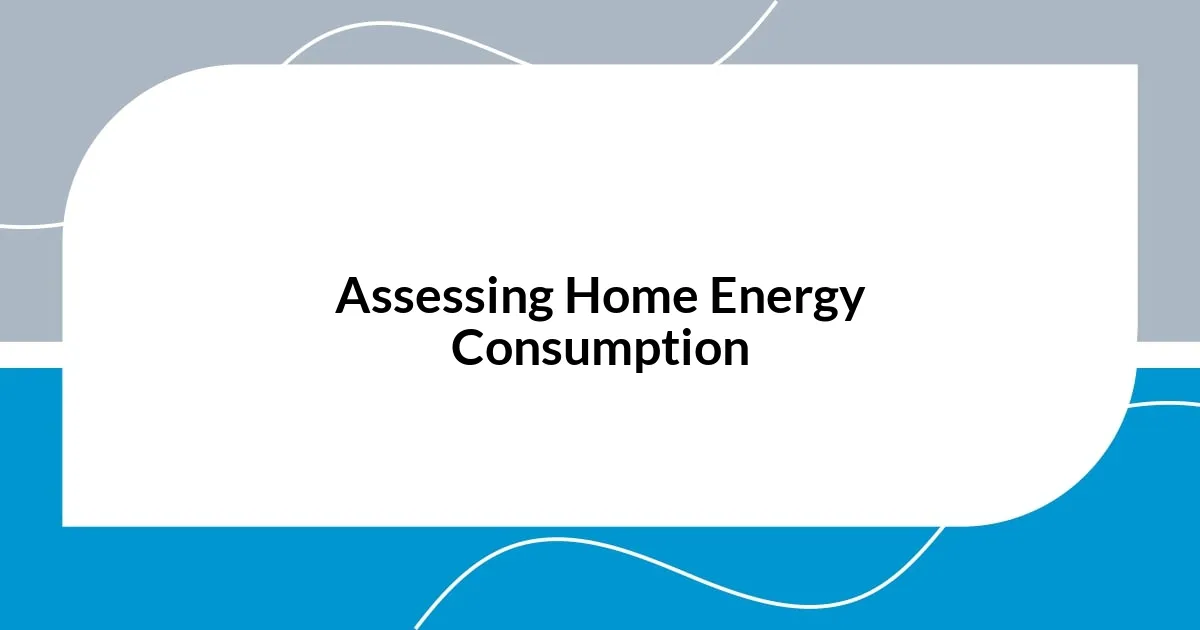 Assessing Home Energy Consumption