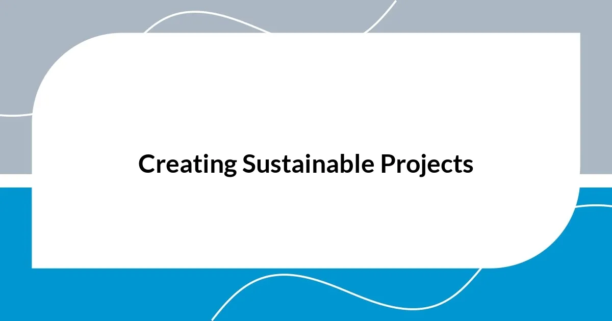 Creating Sustainable Projects
