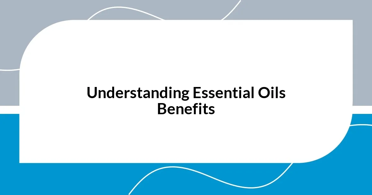 Understanding Essential Oils Benefits
