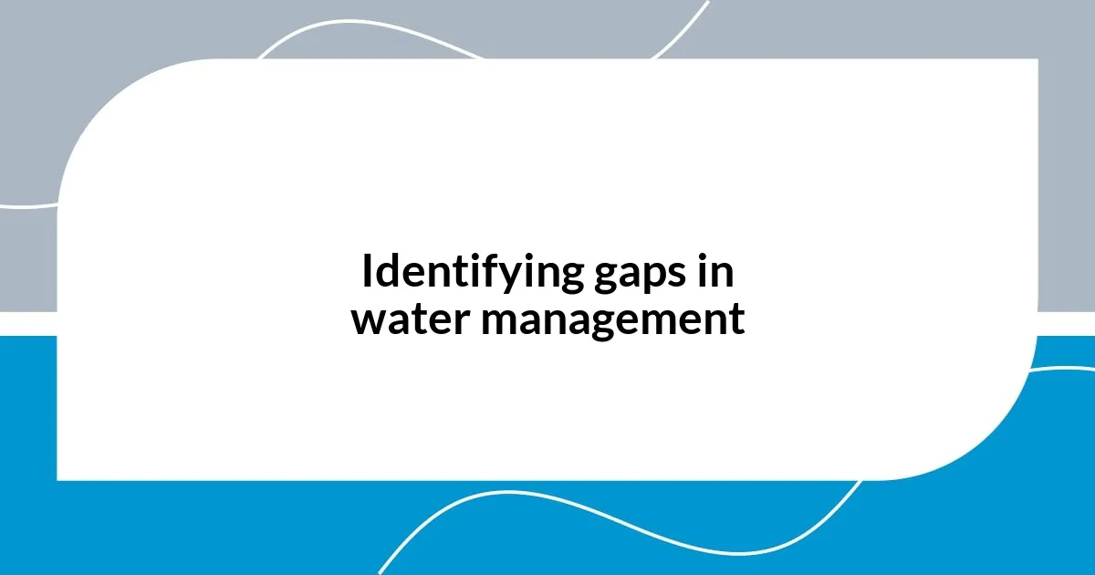 Identifying gaps in water management