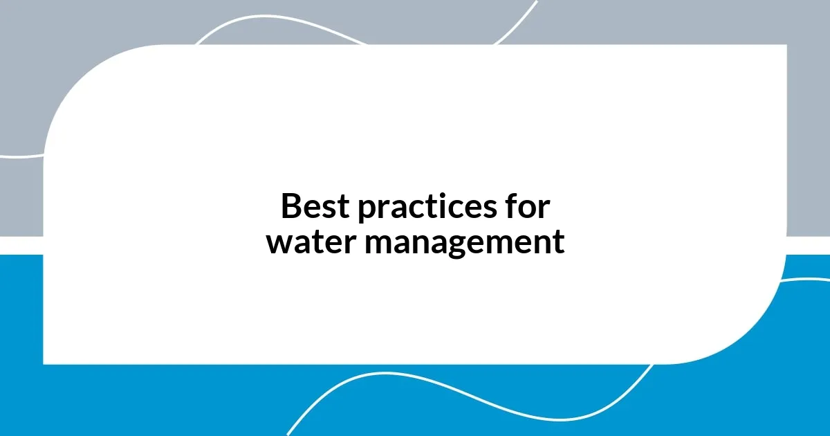 Best practices for water management