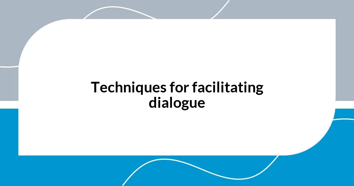 Techniques for facilitating dialogue