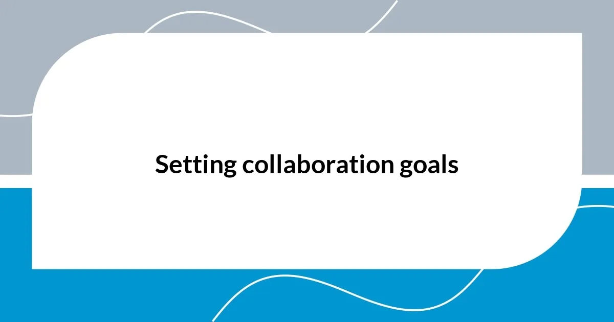 Setting collaboration goals