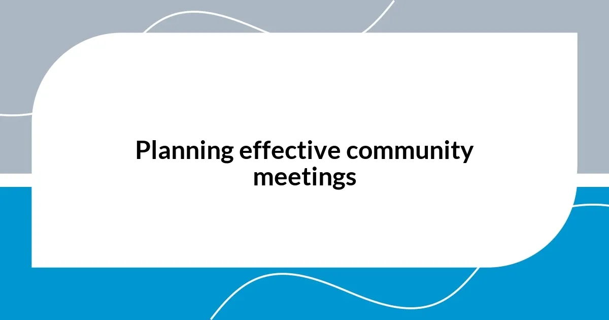 Planning effective community meetings