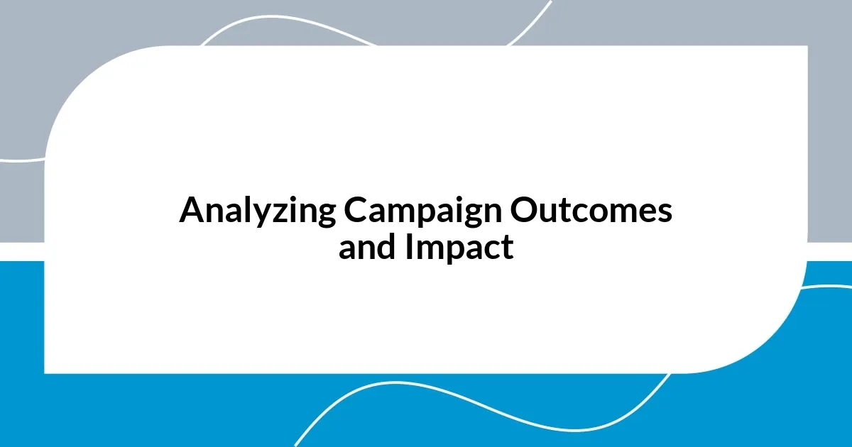 Analyzing Campaign Outcomes and Impact