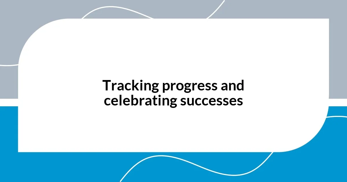 Tracking progress and celebrating successes