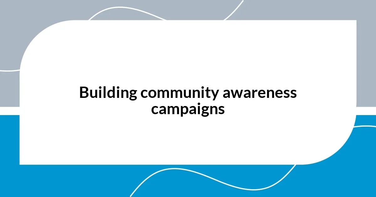 Building community awareness campaigns