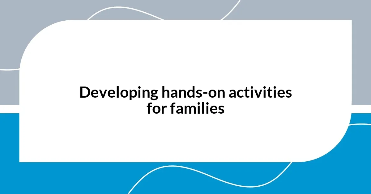 Developing hands-on activities for families