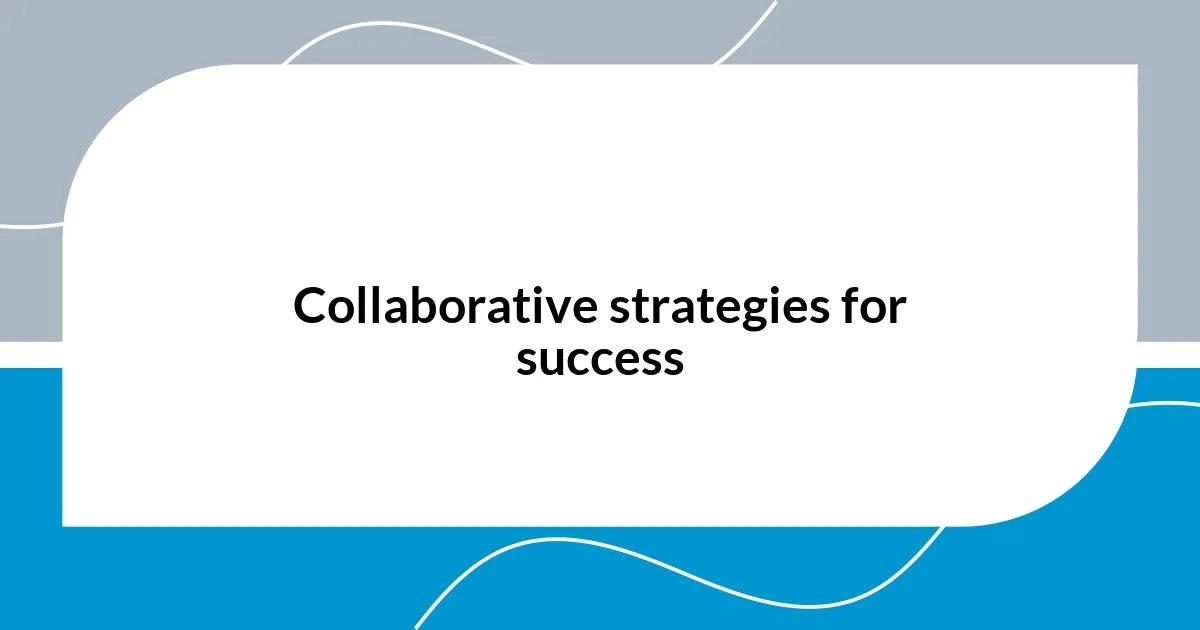 Collaborative strategies for success