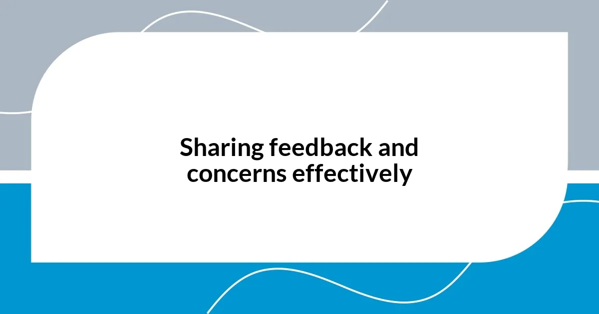 Sharing feedback and concerns effectively