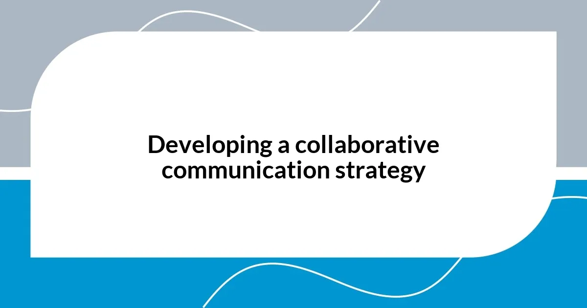 Developing a collaborative communication strategy