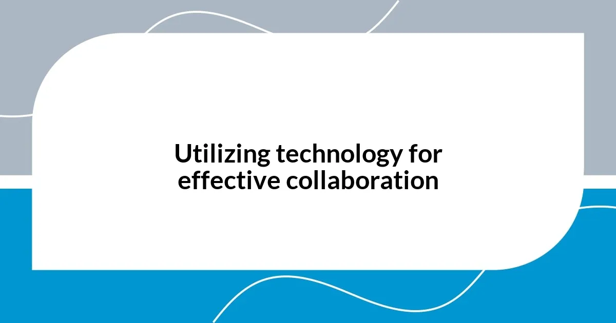 Utilizing technology for effective collaboration
