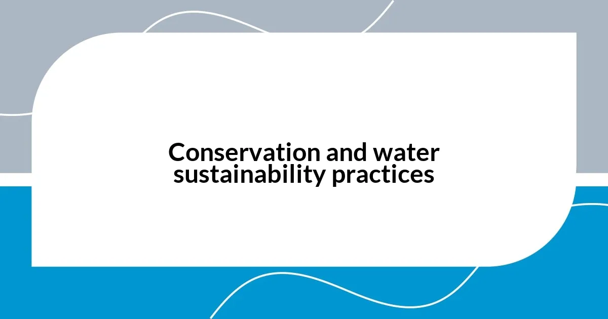 Conservation and water sustainability practices