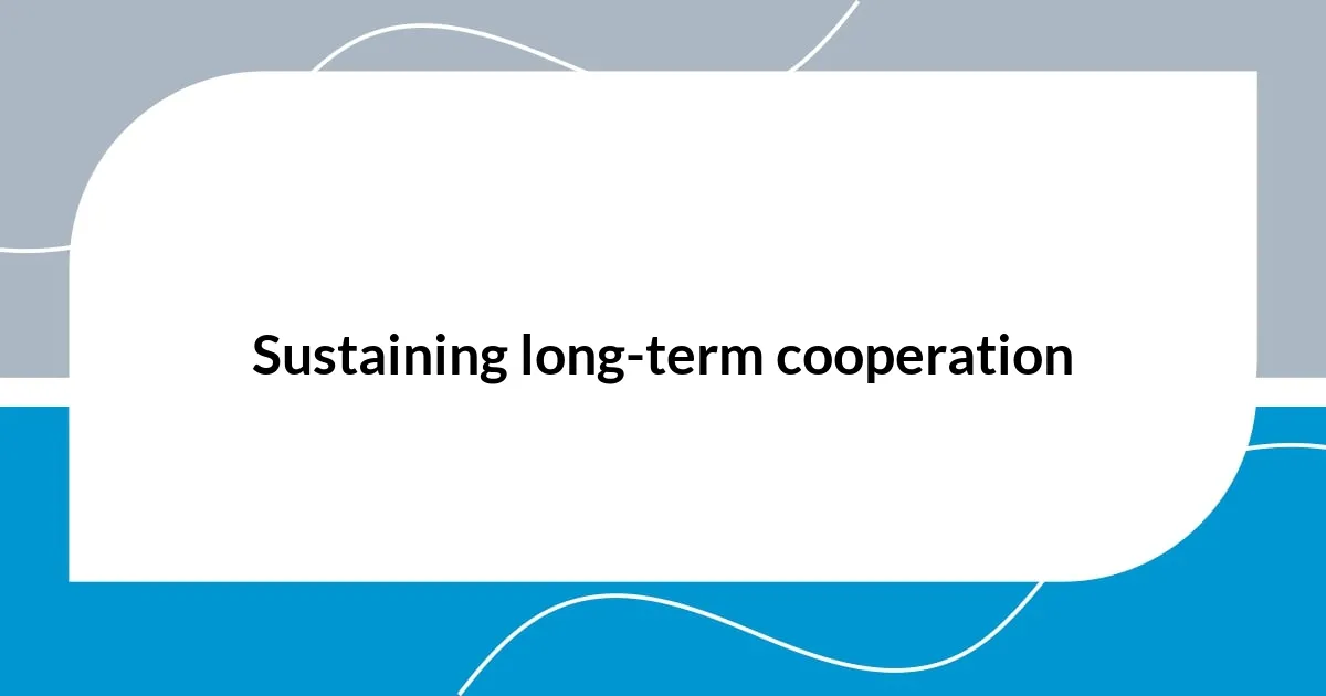 Sustaining long-term cooperation