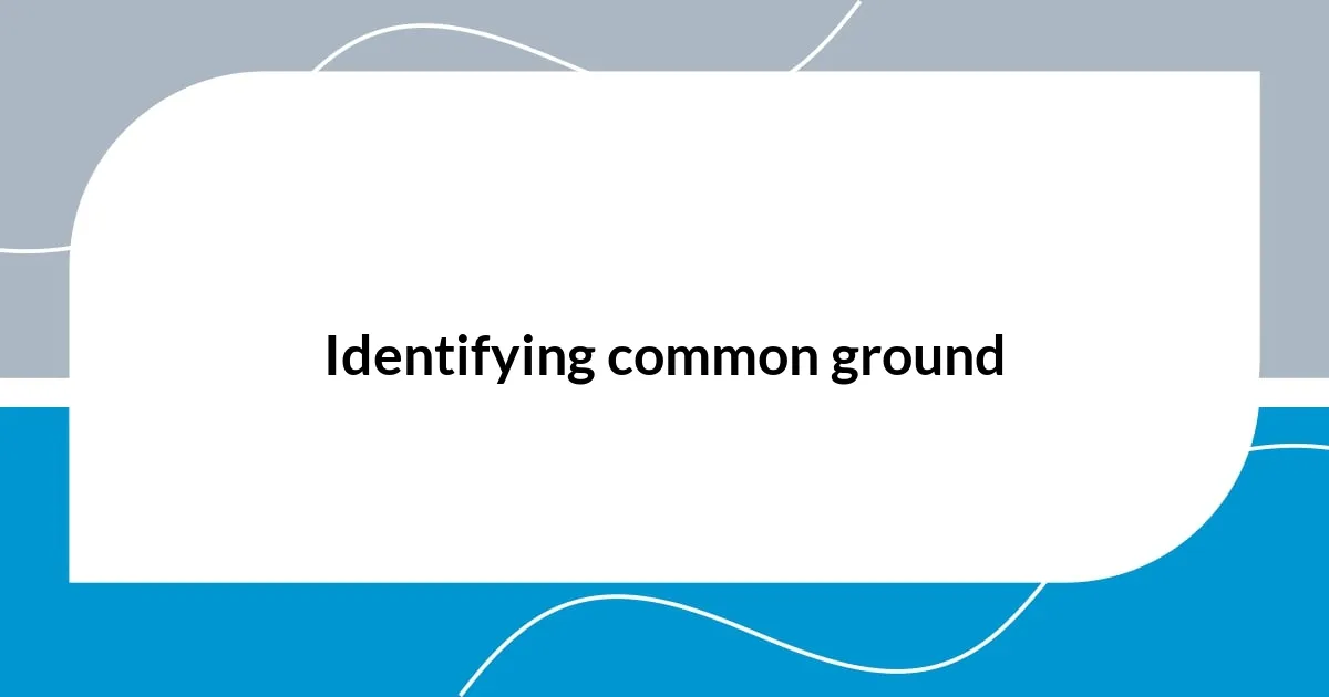 Identifying common ground