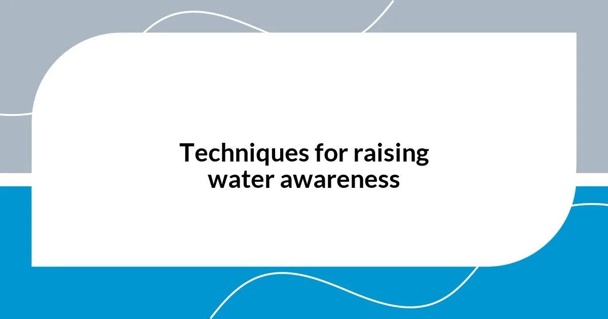 Techniques for raising water awareness