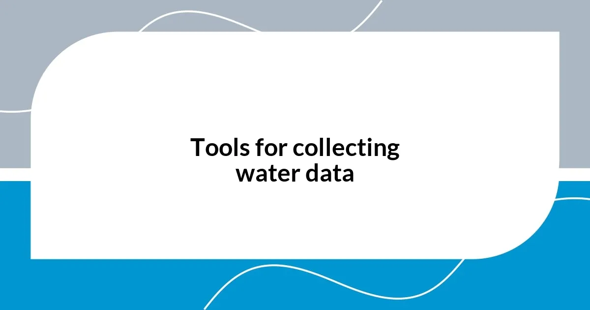 Tools for collecting water data