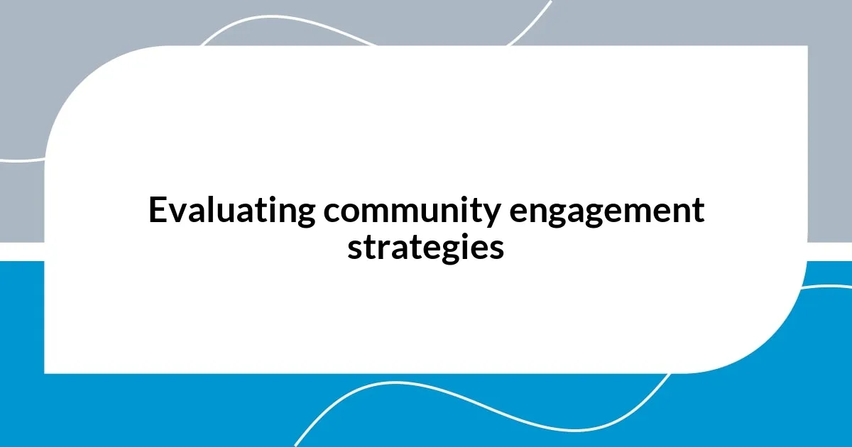 Evaluating community engagement strategies