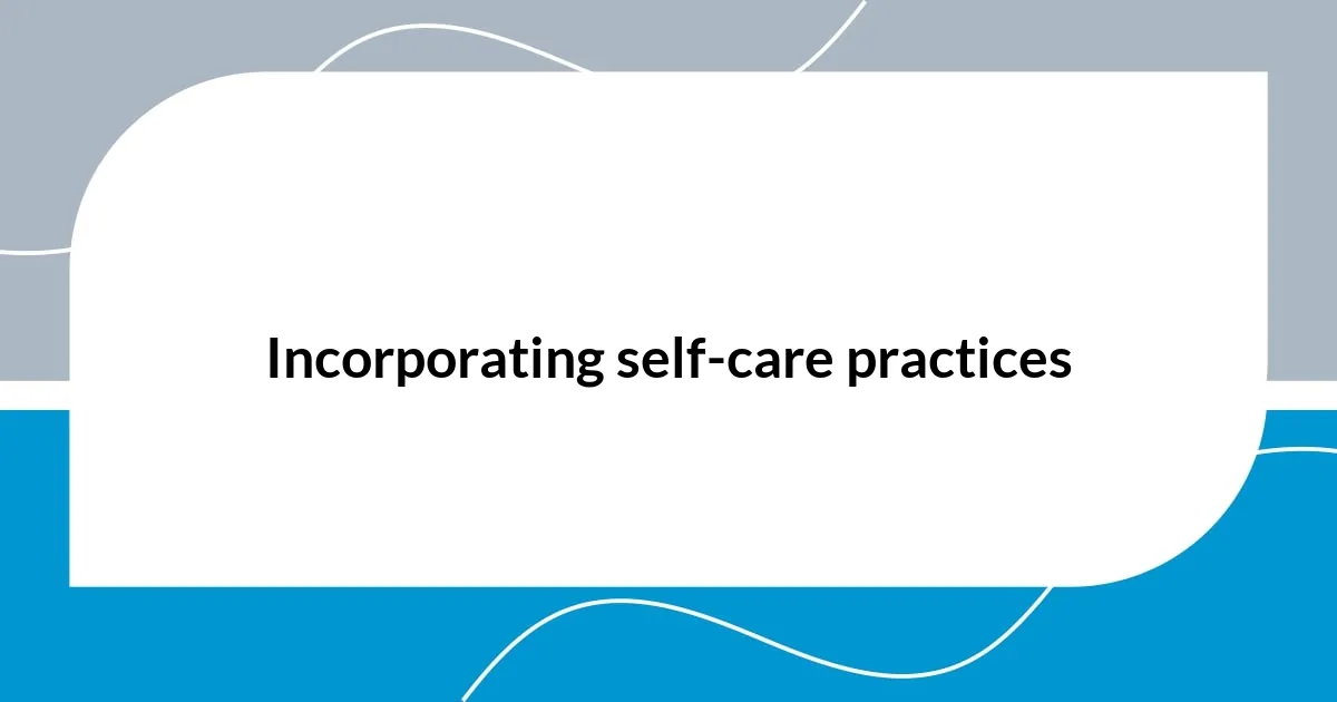 Incorporating self-care practices