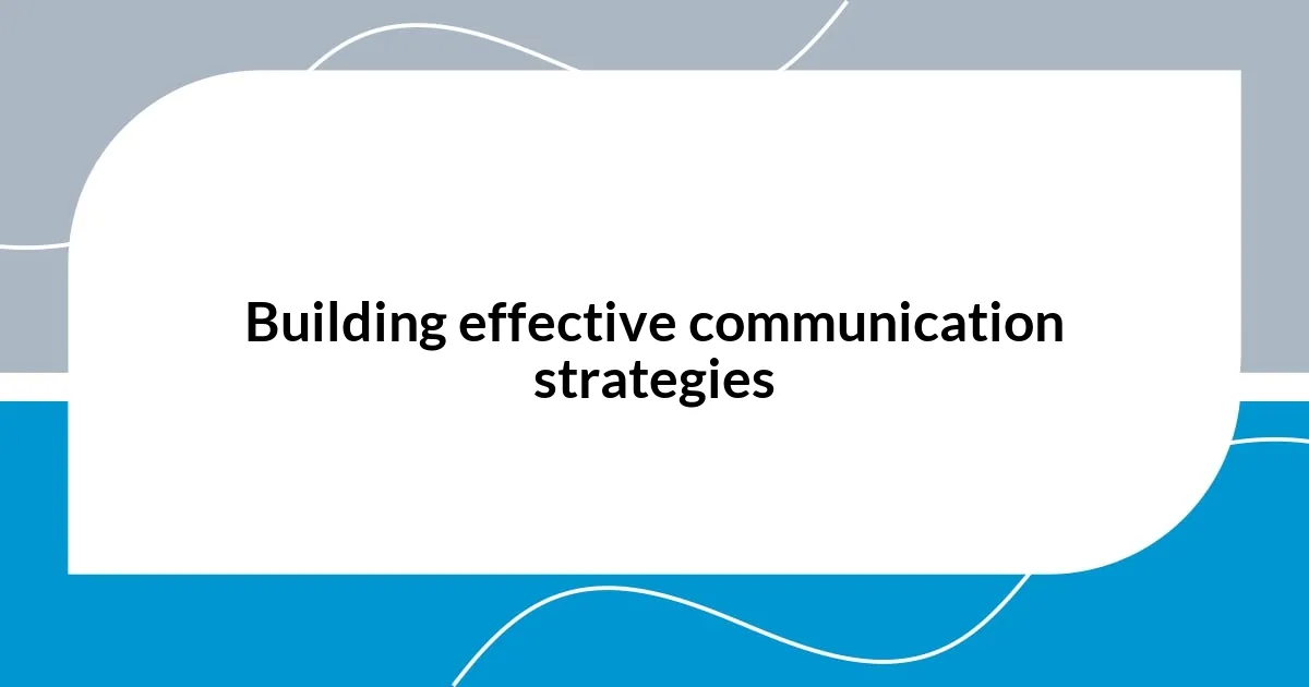 Building effective communication strategies