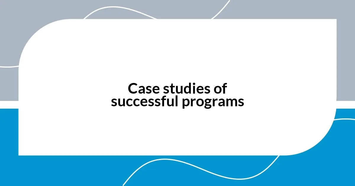 Case studies of successful programs