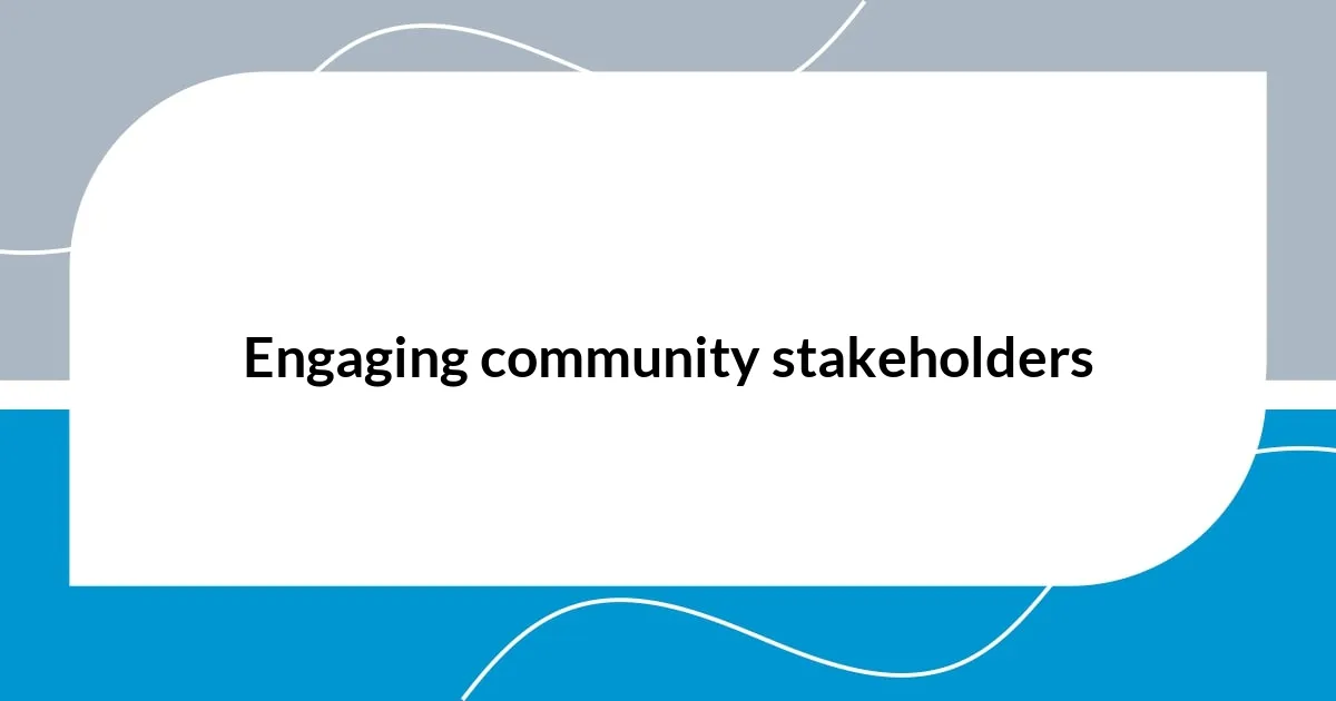 Engaging community stakeholders