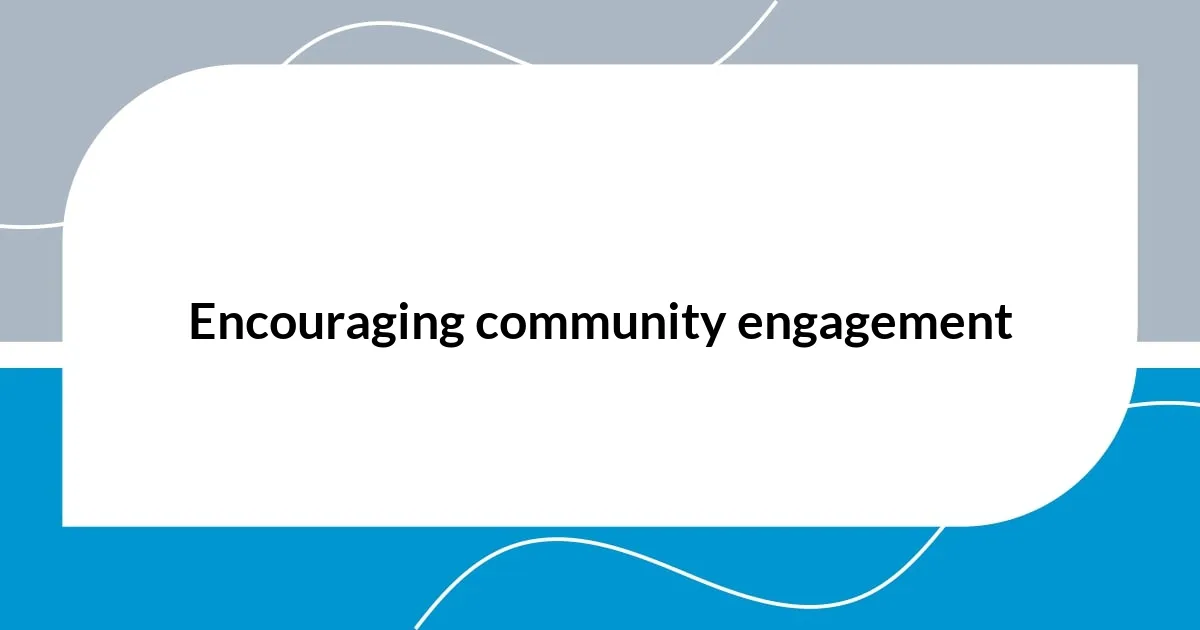 Encouraging community engagement