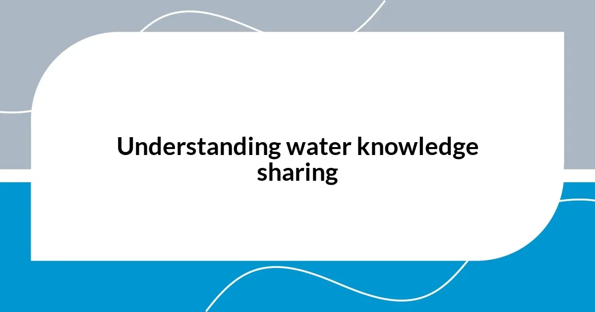 Understanding water knowledge sharing