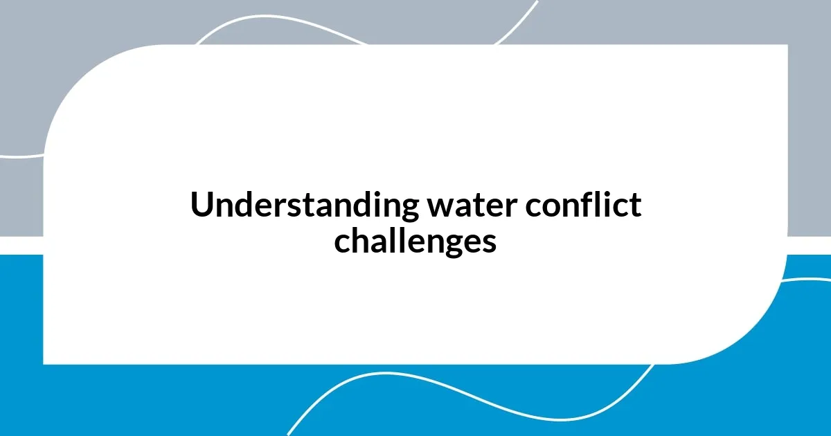 Understanding water conflict challenges