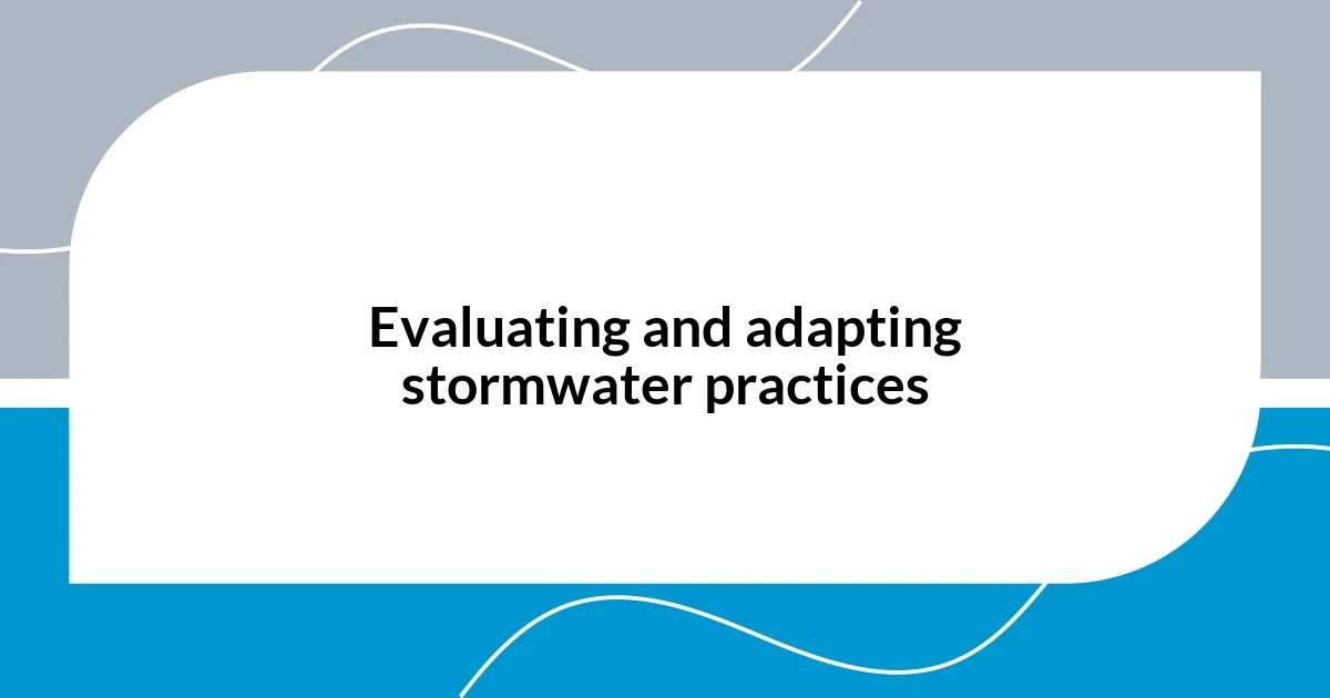 Evaluating and adapting stormwater practices