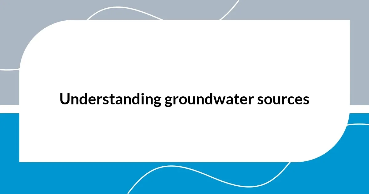 Understanding groundwater sources