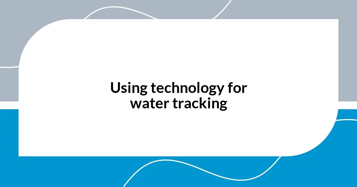 Using technology for water tracking