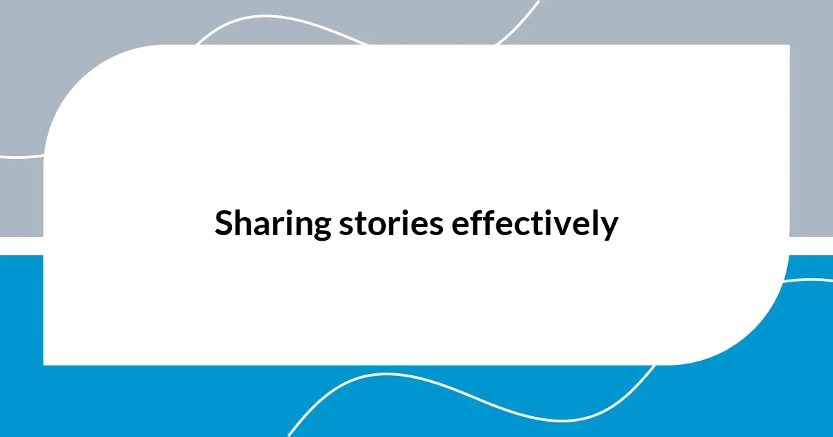 Sharing stories effectively
