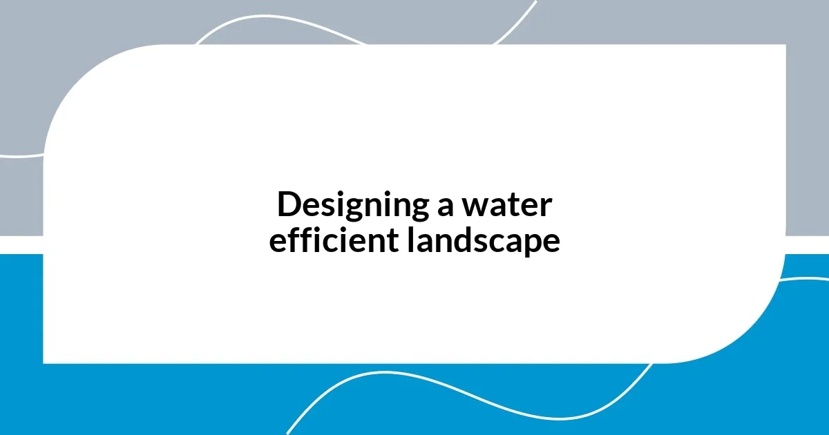 Designing a water efficient landscape