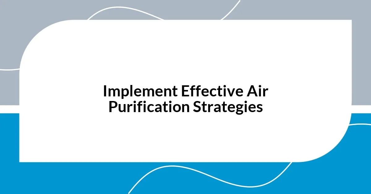 Implement Effective Air Purification Strategies