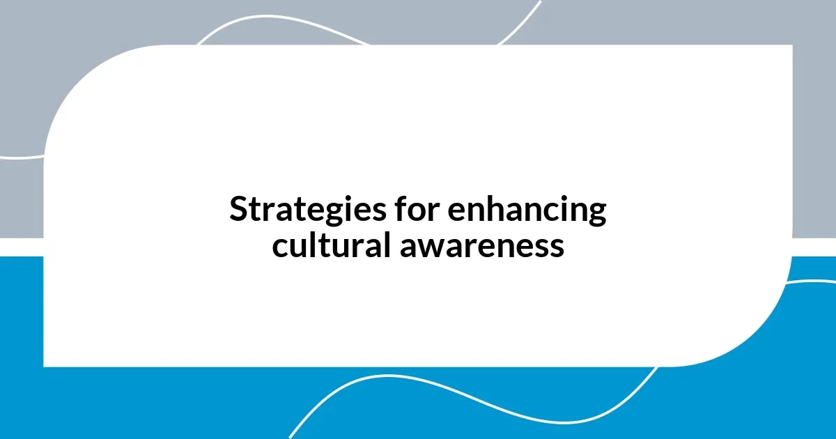 Strategies for enhancing cultural awareness