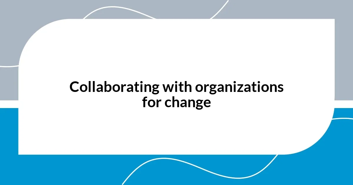 Collaborating with organizations for change