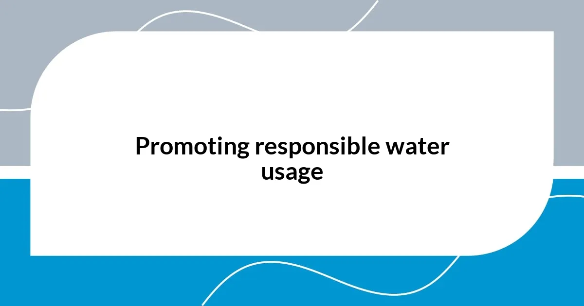Promoting responsible water usage