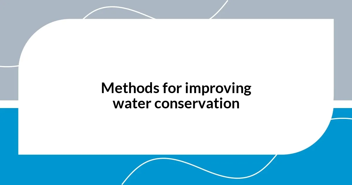 Methods for improving water conservation
