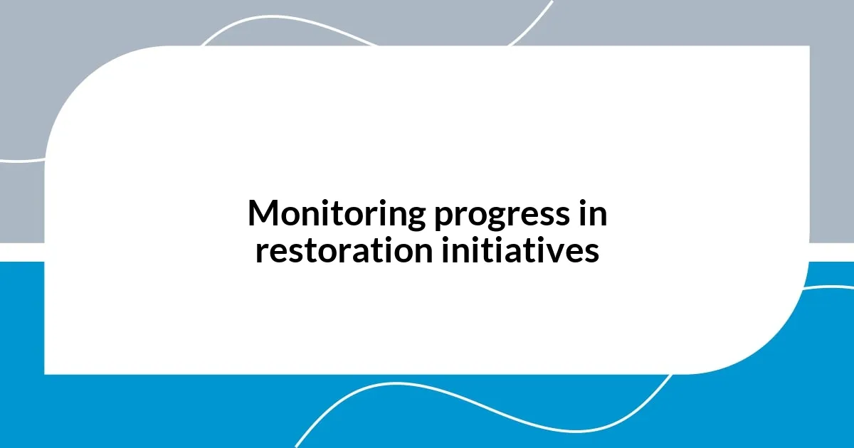 Monitoring progress in restoration initiatives