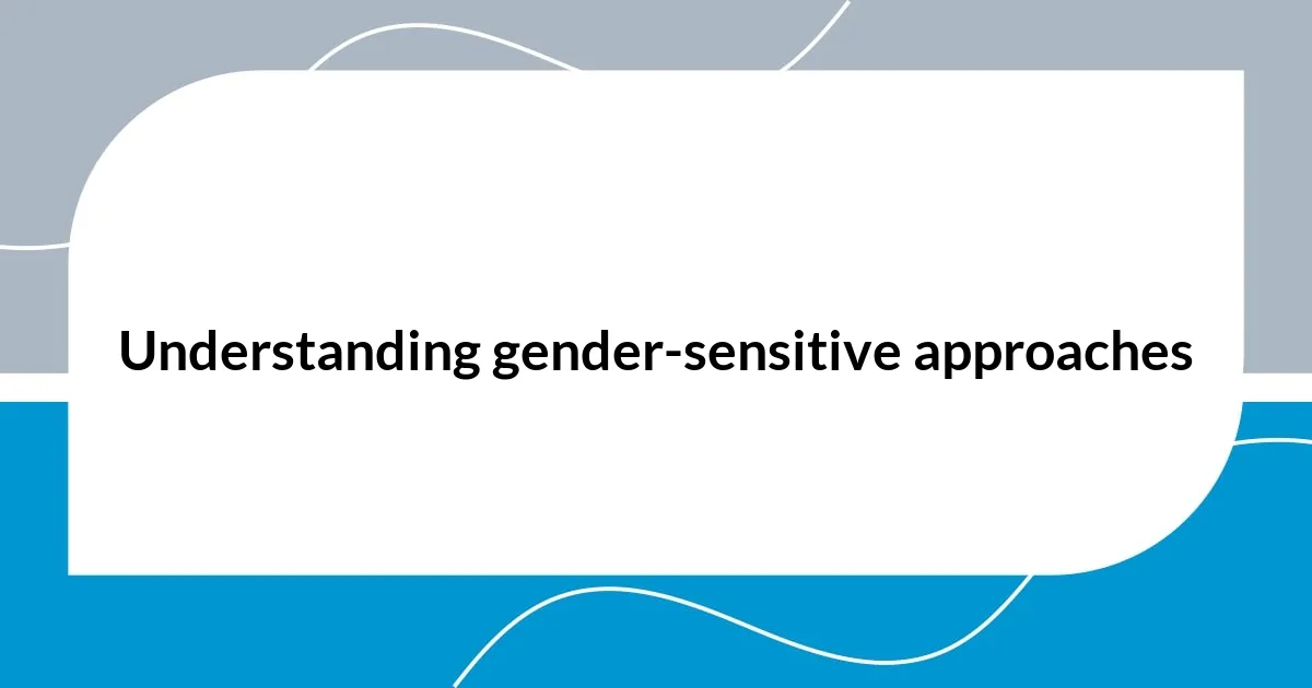 Understanding gender-sensitive approaches
