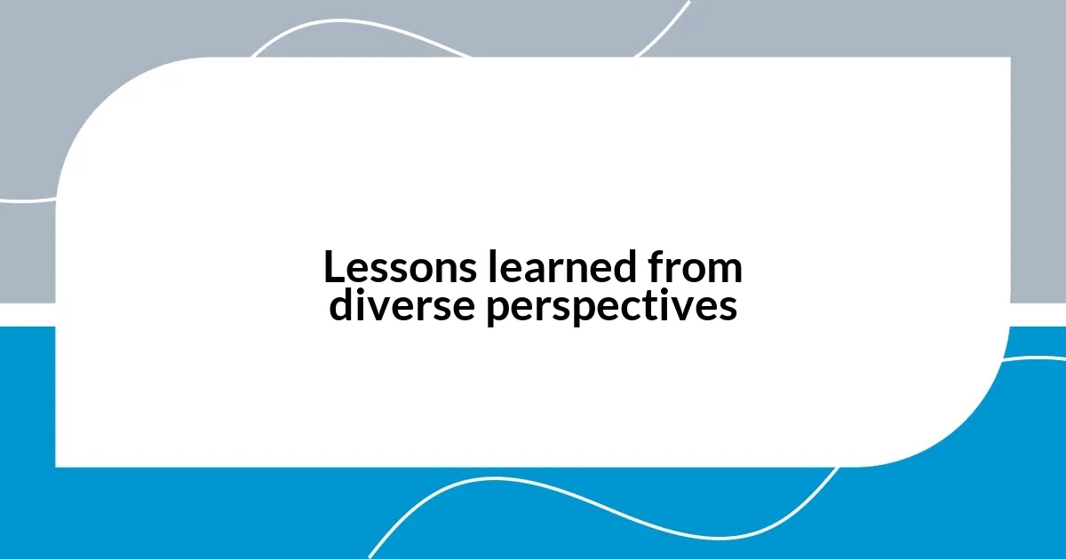 Lessons learned from diverse perspectives