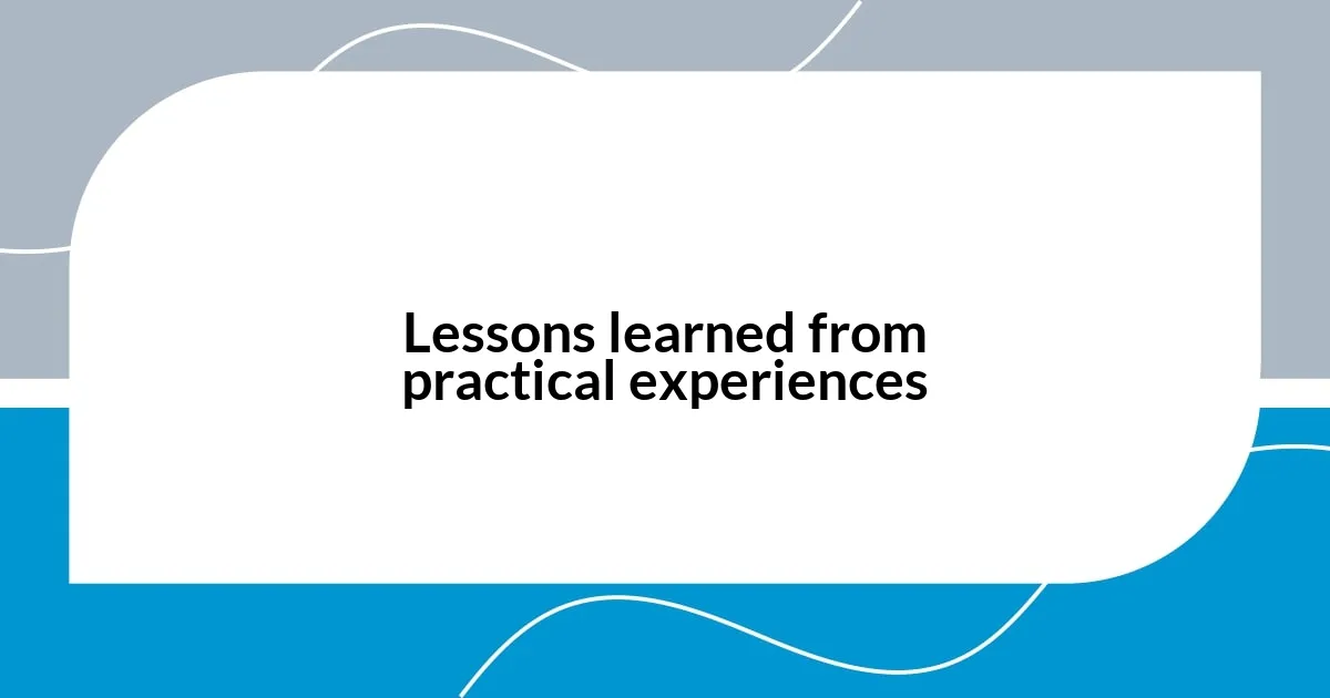 Lessons learned from practical experiences