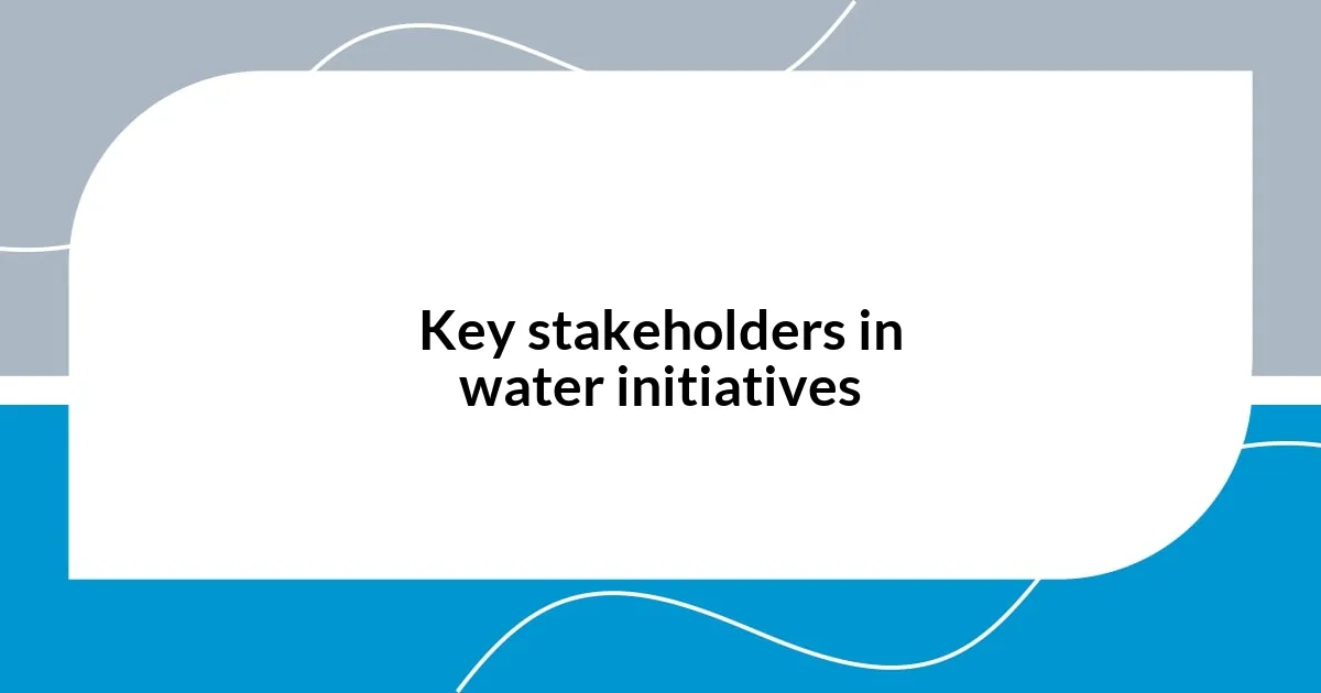 Key stakeholders in water initiatives