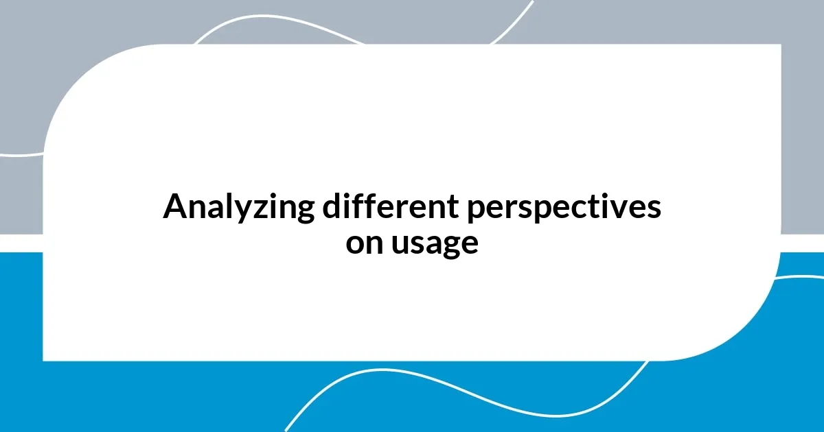 Analyzing different perspectives on usage