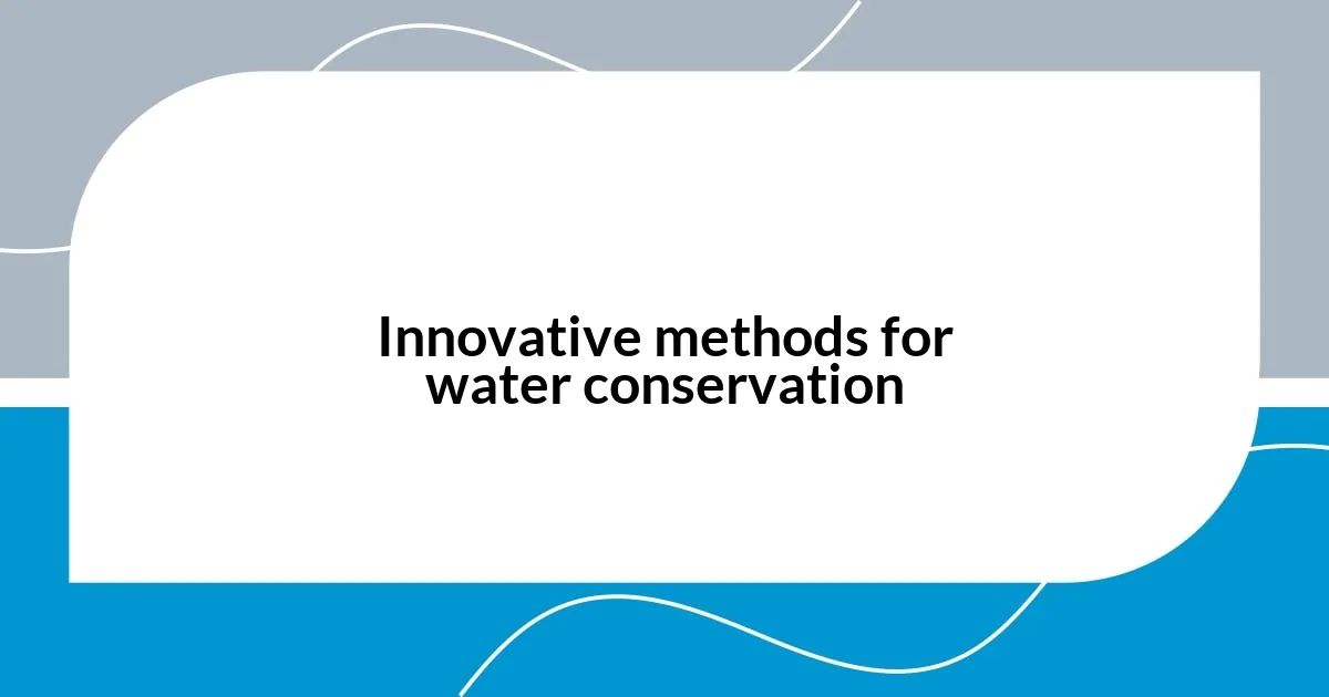 Innovative methods for water conservation