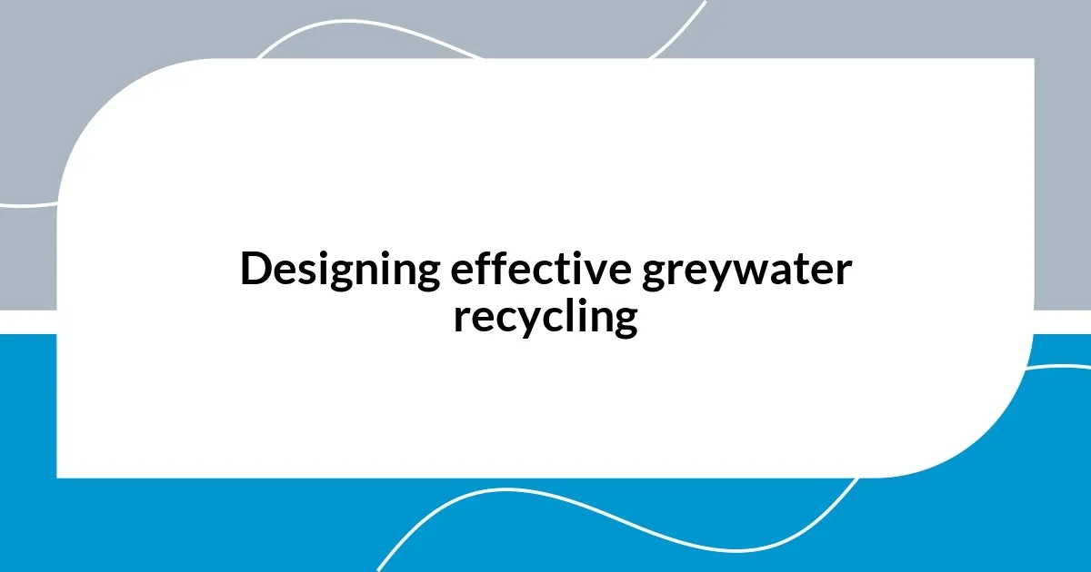 Designing effective greywater recycling
