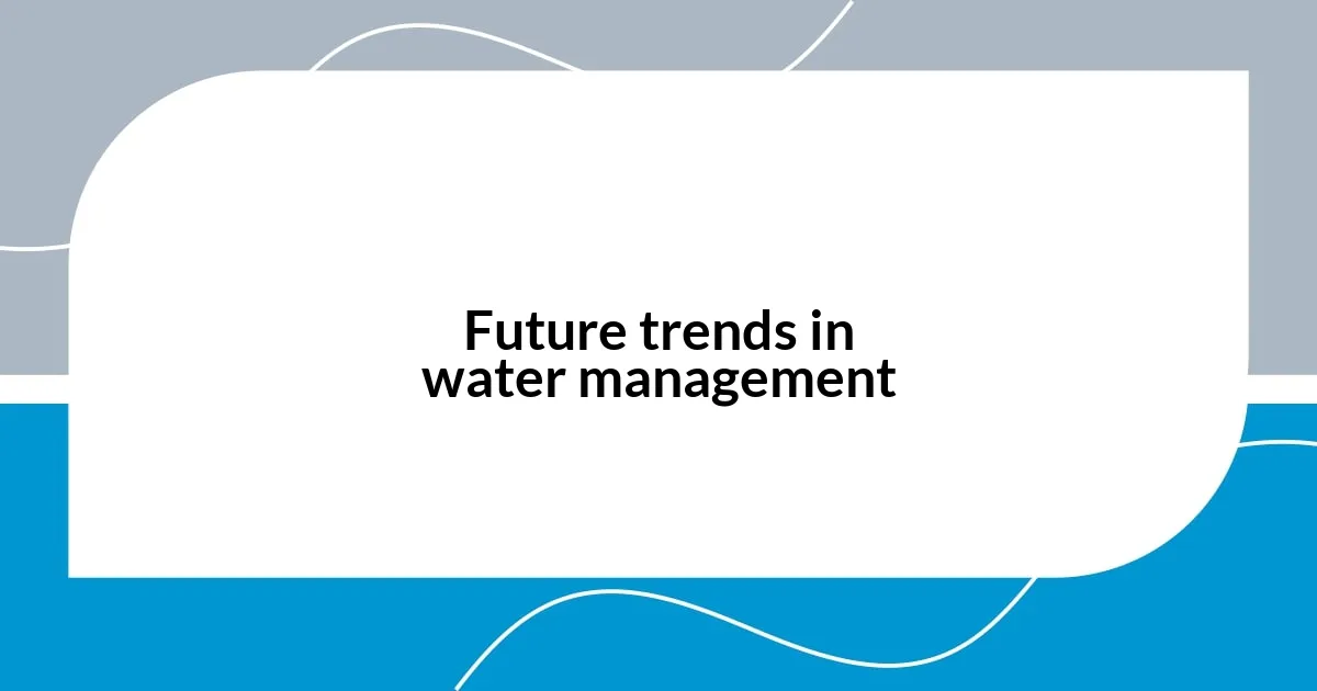 Future trends in water management